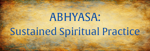 Abhyasa: Sustained Spiritual Practice