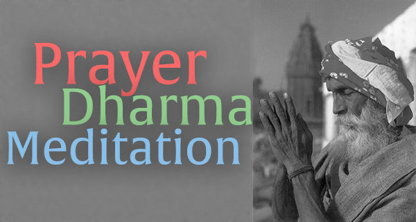 Prayer, Dharma, and Meditation