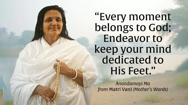 Every moment belongs to God - Anandamayi Ma