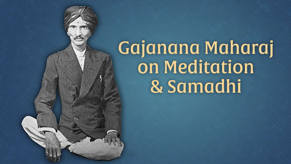 gajanana maharaj on meditation and samadhi