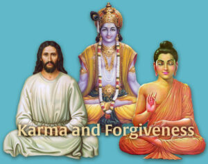 Karma and Forgiveness - Jesus, Buddha, Krishna