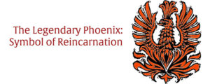 The Phoenix: Symbol of Reincarnation