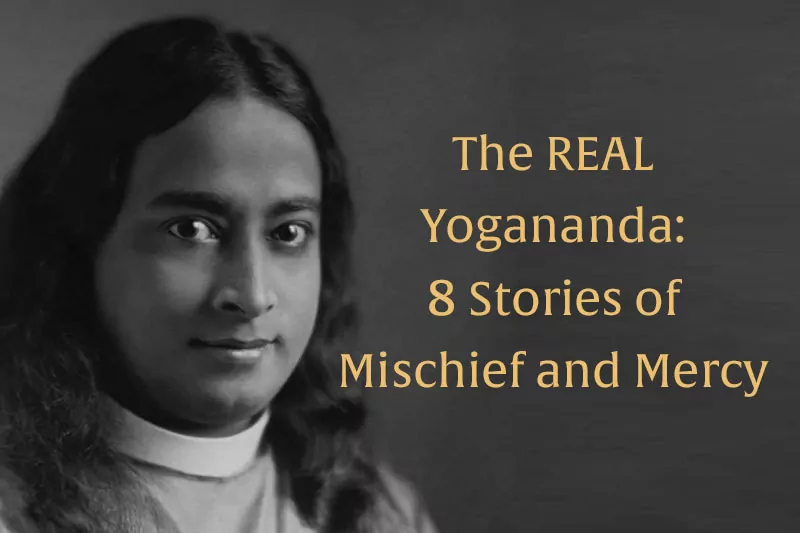 The REAL Yogananda: 8 Stories of Mischief and Mercy